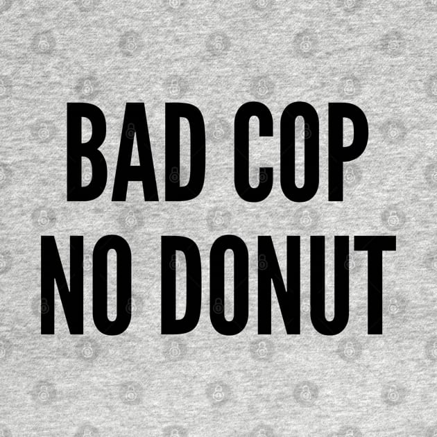 Smartass - Bad Cop No Donut - Funny Joke Statement humor Slogan by sillyslogans